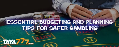 Essential Budgeting and Planning Tips for Safer Gambling